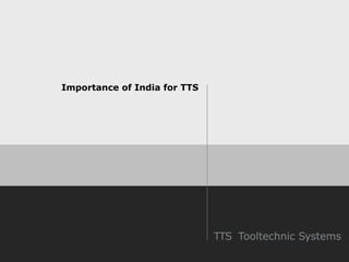 Importance of India for TTS
 