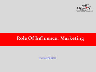 Role Of Influencer Marketing
www.newtonpr.in
 