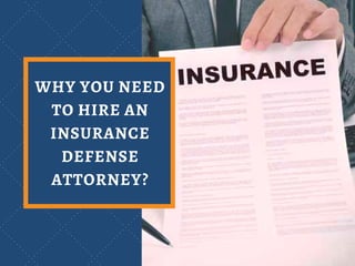 WHY YOU NEED
TO HIRE AN
INSURANCE
DEFENSE
ATTORNEY?
 