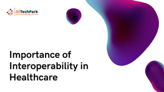 Importance of
Interoperability in
Healthcare
 