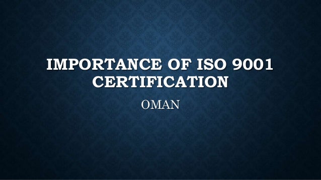 IMPORTANCE OF ISO 9001
CERTIFICATION
OMAN
 