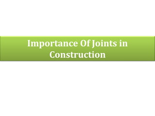 Importance Of Joints in
Construction
 