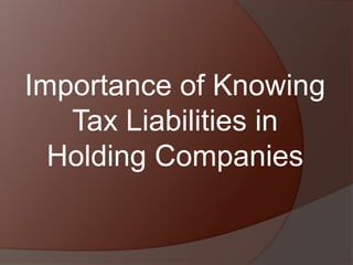 Importance of Knowing
Tax Liabilities in
Holding Companies

 
