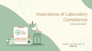 Importance of Laboratory
Compliance
Article by Paul Smith
GORRE, ALLYSSA ANNE R.
BMLS-1B
 