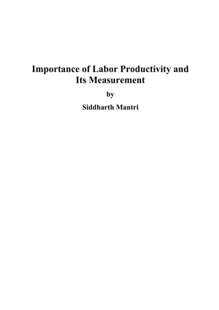 Importance of Labor Productivity and
Its Measurement
by
Siddharth Mantri
 