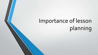 Importance of lesson
planning
 