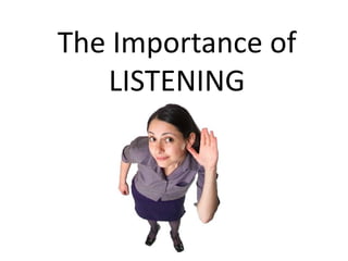 The Importance of
LISTENING
 
