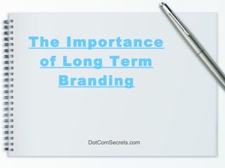 The Importance of Long Term Branding DotComSecrets.com 