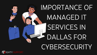 IMPORTANCE OF
MANAGED IT
SERVICES IN
DALLAS FOR
CYBERSECURITY
 
