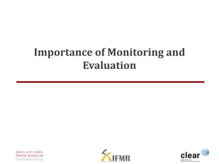 Importance of Monitoring and 
Evaluation 
 
