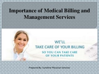 Importance of Medical Billing and
Management Services
Prepared By: Sunshine Physician Services
 