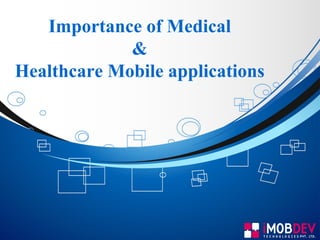 Importance of Medical
&
Healthcare Mobile applications
 