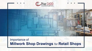Importance of
Millwork Shop Drawings for Retail Shops
 