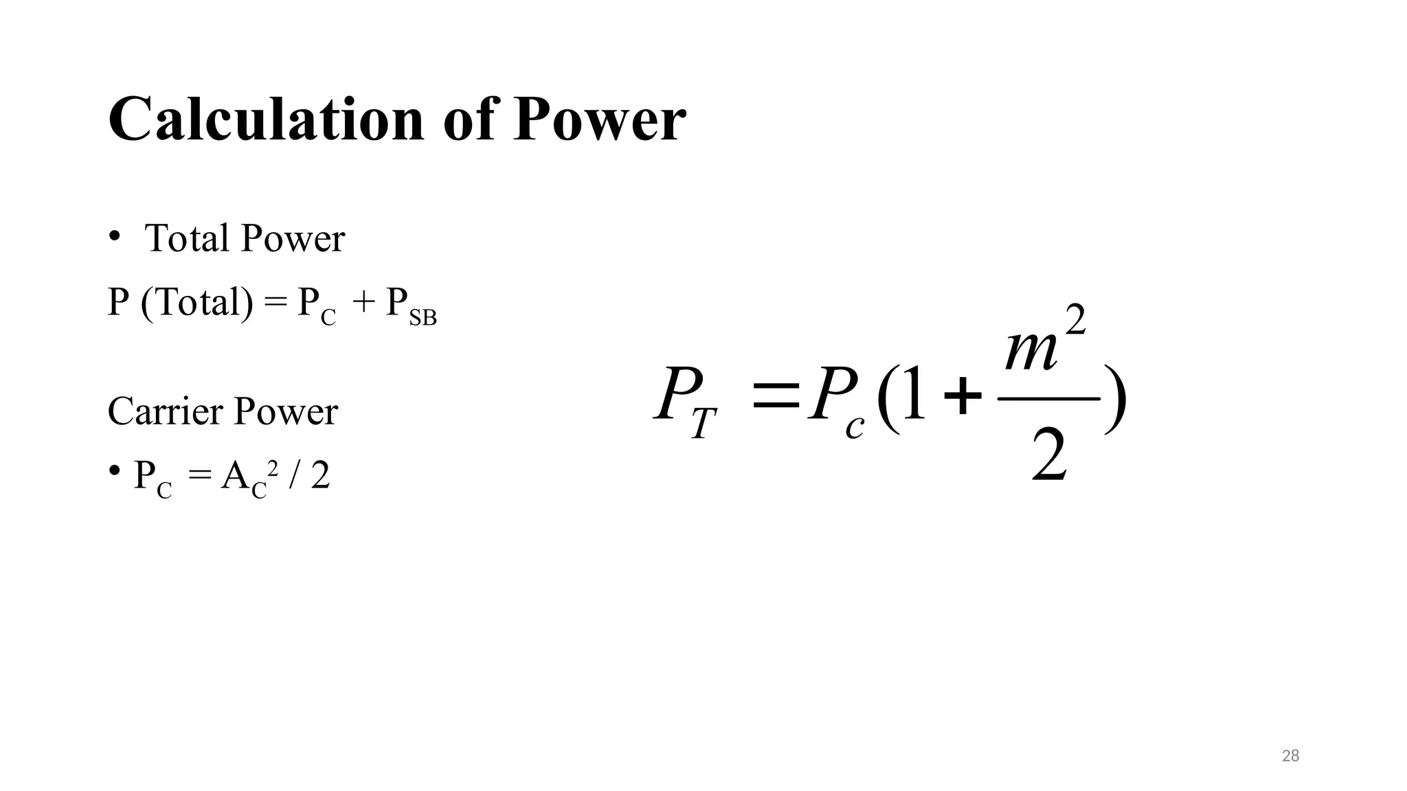 Calculation of Power
• Total Power
P (Total) = PC + PSB
Carrier Power
• PC = AC
2
/ 2
28
)
2
1
(
2
m
P
P c
T 

 