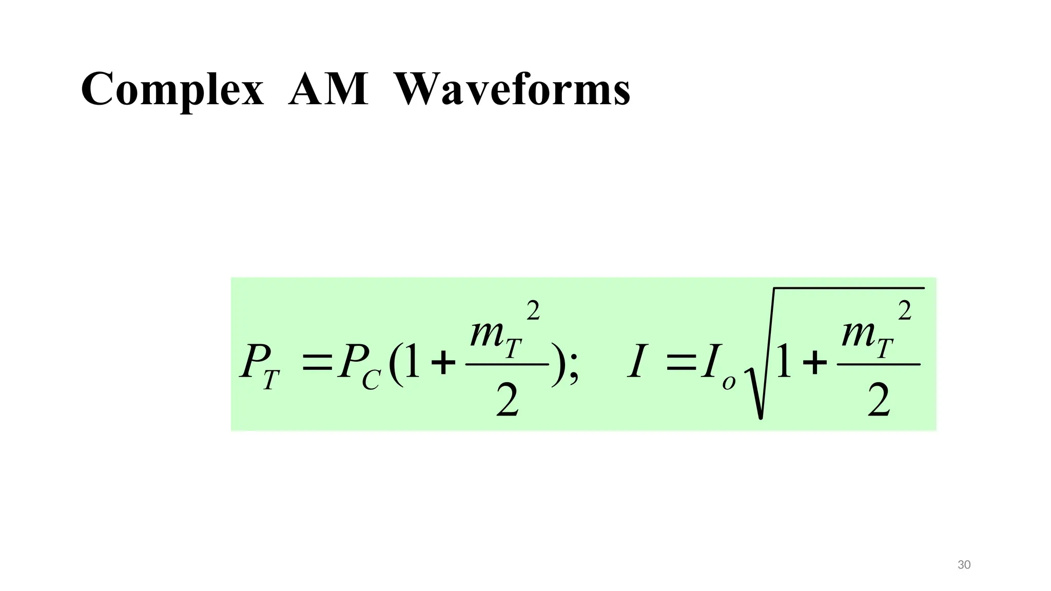 Complex AM Waveforms
30
2
1
);
2
1
(
2
2
T
o
T
C
T
m
I
I
m
P
P 



 