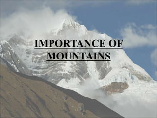 IMPORTANCE OF
MOUNTAINS

 