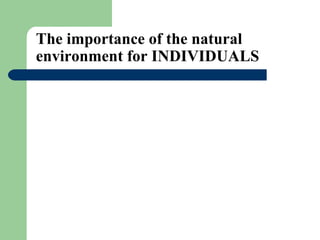 The importance of the natural environment for INDIVIDUALS 
