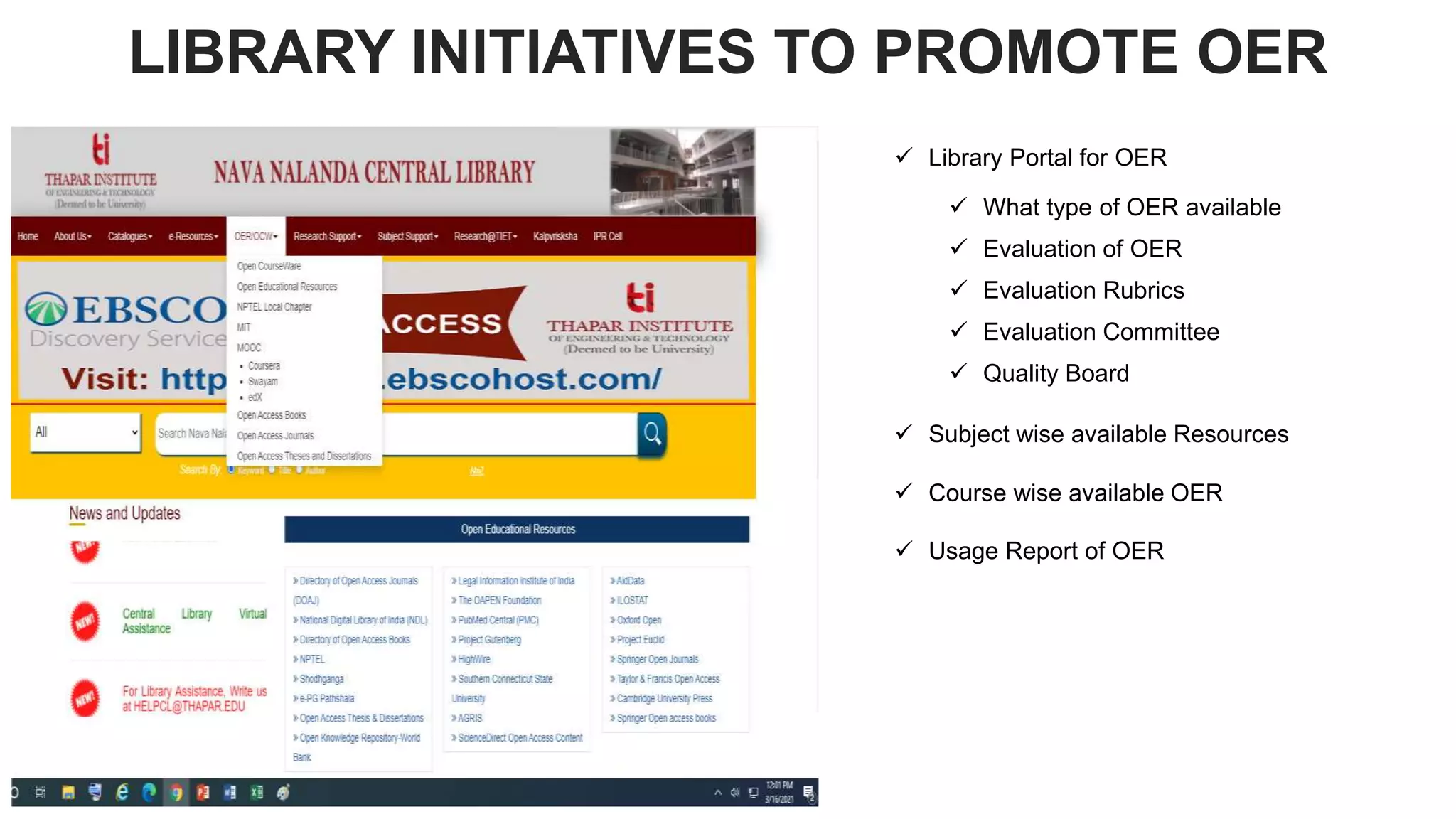 LIBRARY INITIATIVES TO PROMOTE OER
 Library Portal for OER
 What type of OER available
 Evaluation of OER
 Evaluation Rubrics
 Evaluation Committee
 Quality Board
 Subject wise available Resources
 Course wise available OER
 Usage Report of OER
 