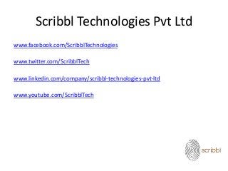 Scribbl Technologies Pvt Ltd
www.facebook.com/ScribblTechnologies
www.twitter.com/ScribblTech
www.linkedin.com/company/scribbl-technologies-pvt-ltd
www.youtube.com/ScribblTech
 