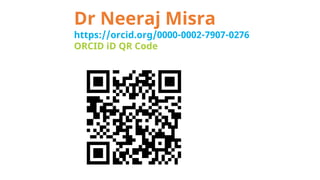 Dr Neeraj Misra
https://orcid.org/0000-0002-7907-0276
ORCID iD QR Code
 