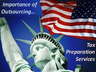 Importance of
Outsourcing…
Tax
Preparation
Services
 