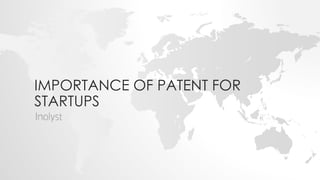 IMPORTANCE OF PATENT FOR
STARTUPS
 