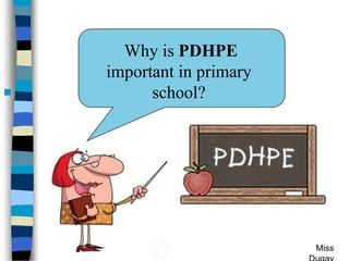 Why is PDHPE
    important in primary
         school?




                           Miss
 