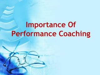 Importance Of
Performance Coaching
 