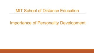 MIT School of Distance Education
Importance of Personality Development
 