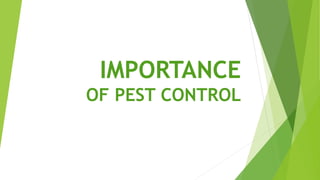 IMPORTANCE
OF PEST CONTROL
 