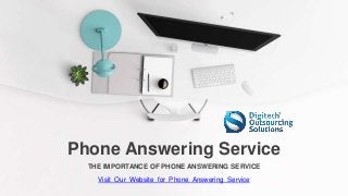 Phone Answering Service
THE IMPORTANCE OF PHONE ANSWERING SERVICE
Visit Our Website for Phone Answering Service
 