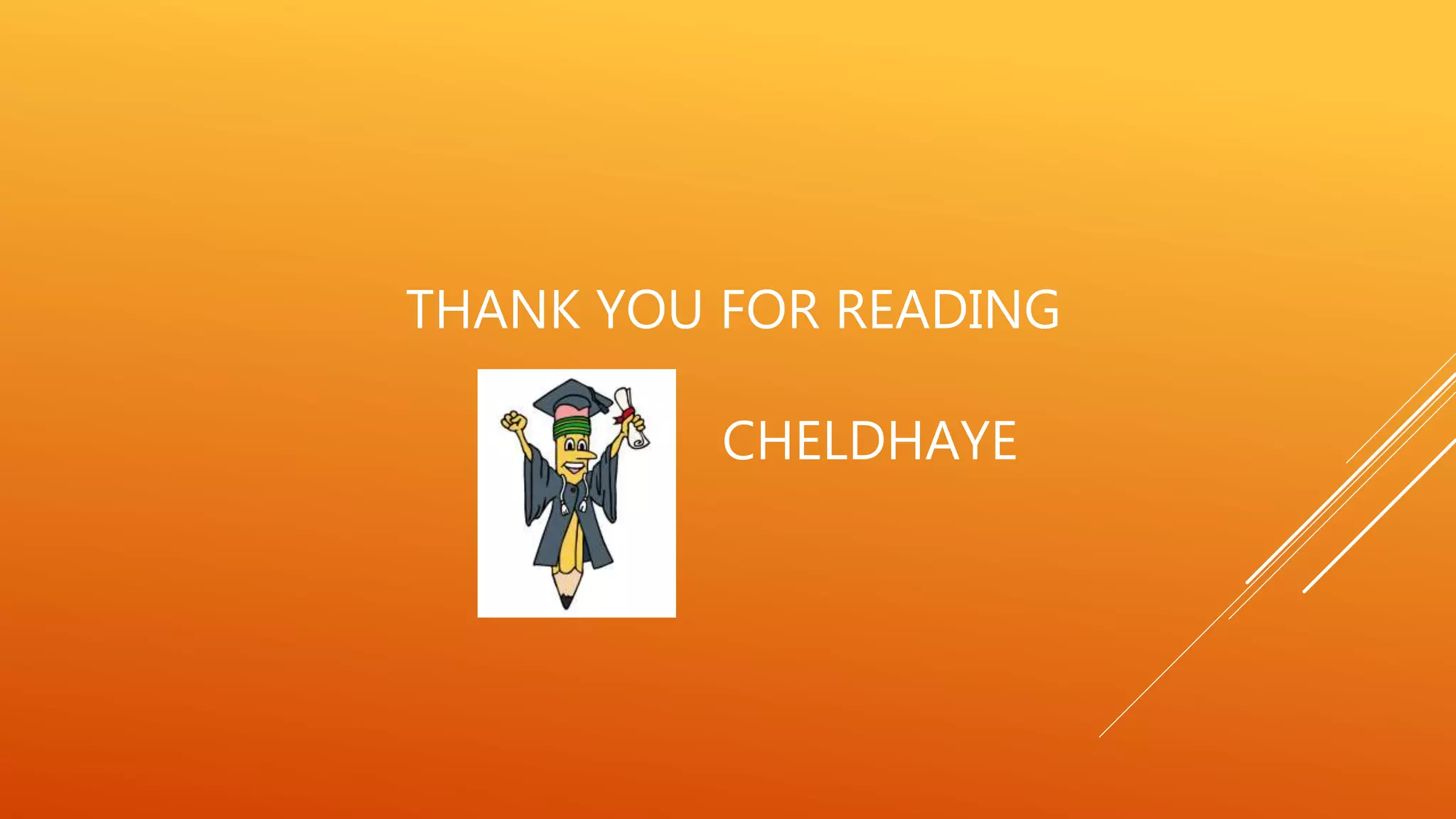 THANK YOU FOR READING
CHELDHAYE
 