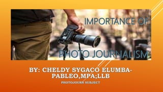 Photo Importance Information Importance of photo journalism | PPTX