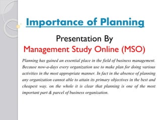 Importance of Planning
Planning has gained an essential place in the field of business management.
Because now-a-days ever...