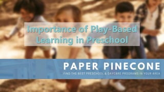 Importance of Play-Based
Learning in Preschool
 