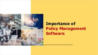 Importance of
Policy Management
Software
 