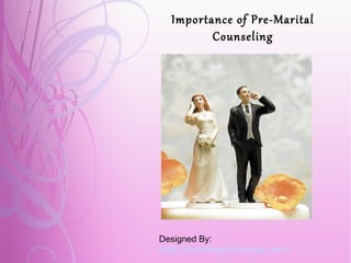 Importance of Pre-Marital 
Counseling 
0. 
Designed By: 
http://sandiegotherapy.com/ 
 