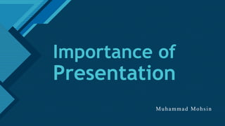 Click to edit Master title style
1
Importance of
Presentation
Muhammad Mohsin
 