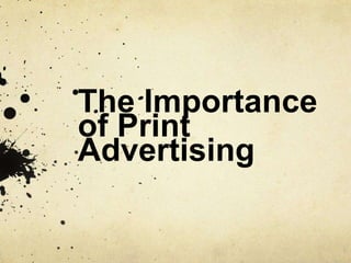 The Importance
of Print
Advertising
 