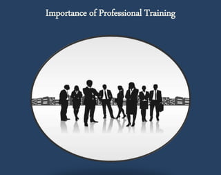 Importance of Professional Training 
 