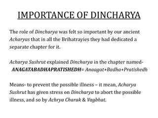 IMPORTANCE OF DINCHARYA
The role of Dincharya was felt so important by our ancient
Acharyas that in all the Brihatrayies t...
