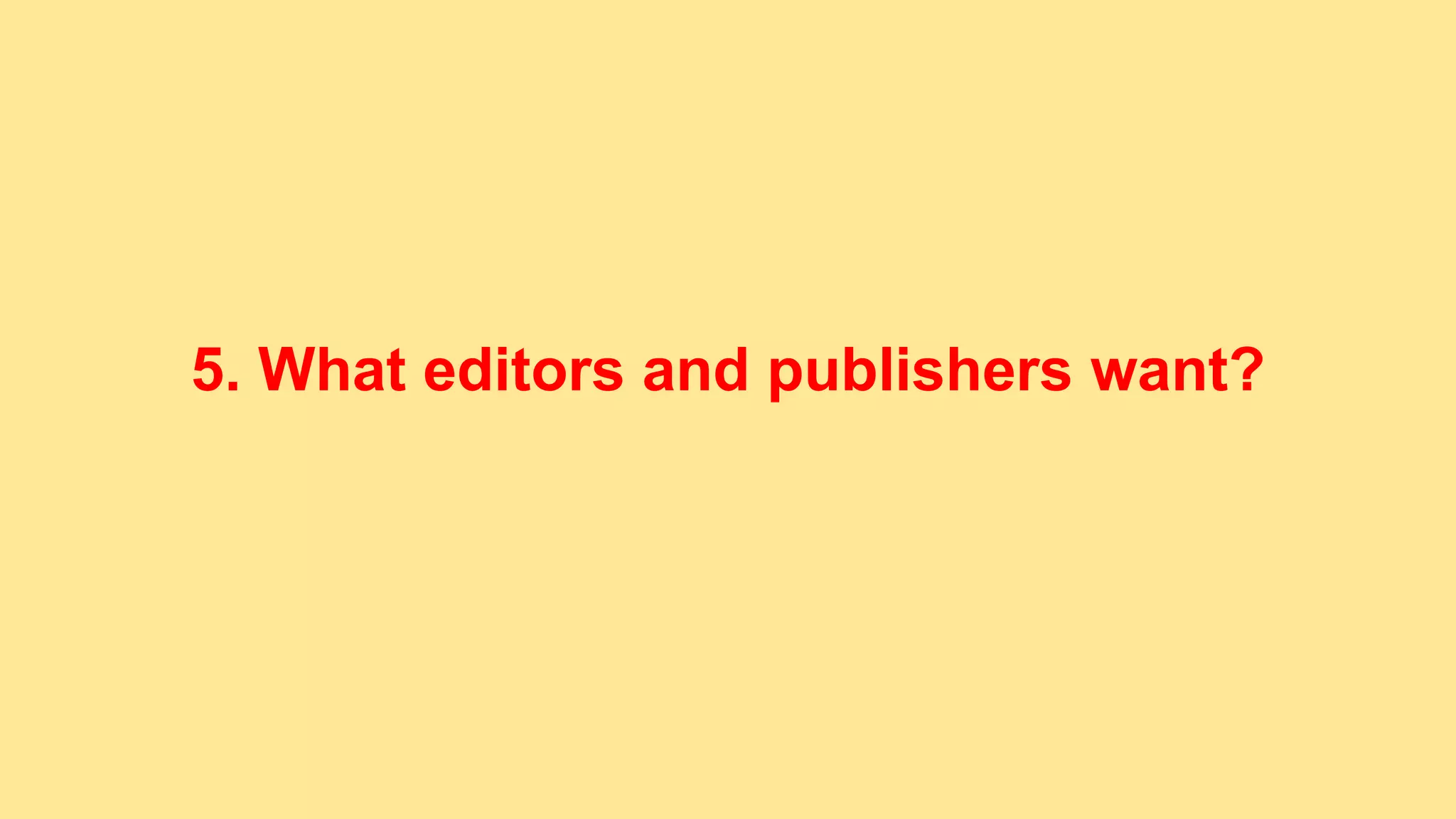 5. What editors and publishers want?
 