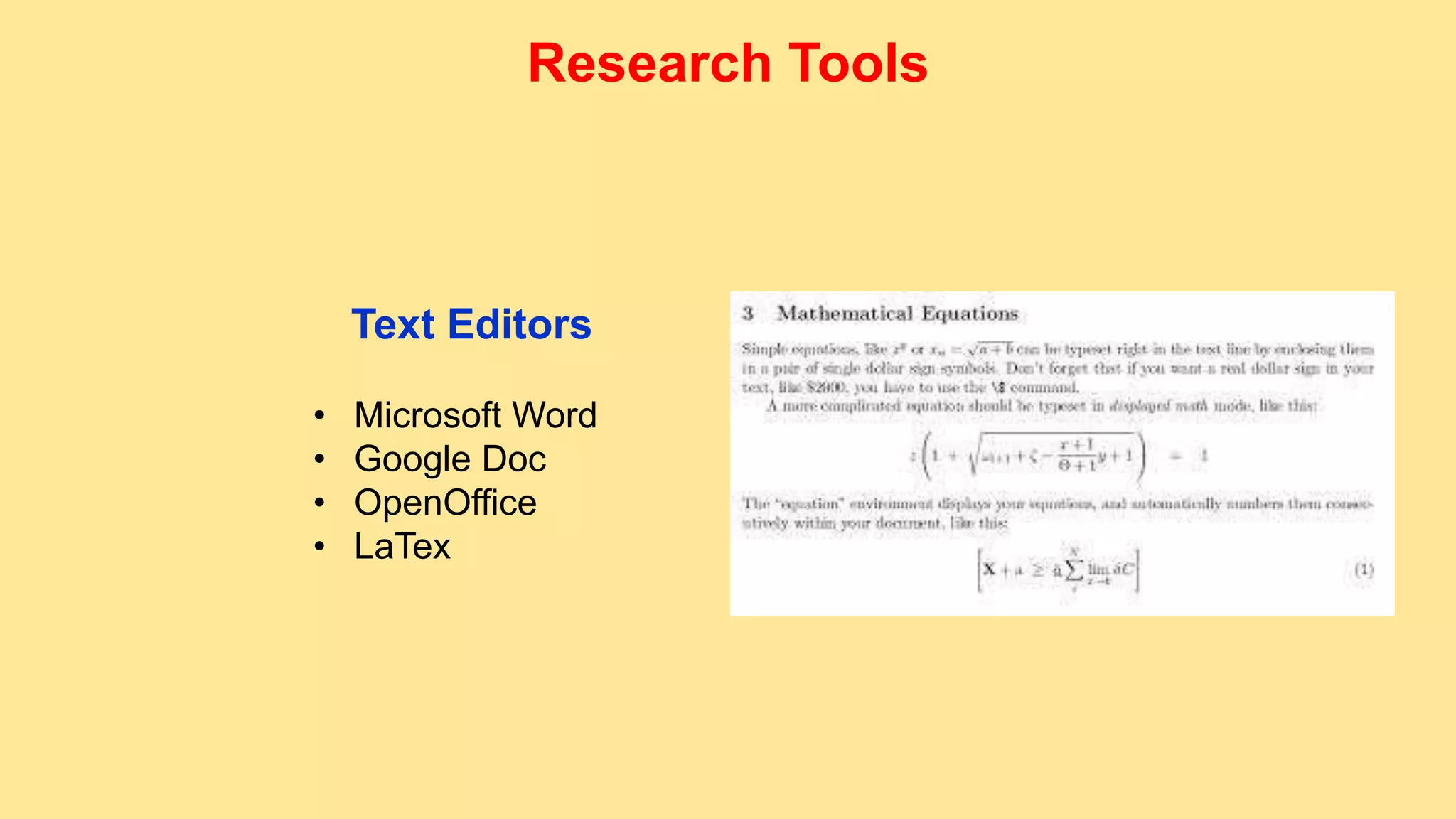 Text Editors
• Microsoft Word
• Google Doc
• OpenOffice
• LaTex
Research Tools
 