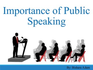 Importance of Public
Speaking
1By: Bishara Adam
 
