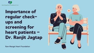 Importance of
regular check-
ups and
screening for
heart patients —
Dr. Ranjit Jagtap
Ram Mangal Heart Foundation
 