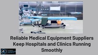 Reliable Medical Equipment Suppliers
Keep Hospitals and Clinics Running
Smoothly
 