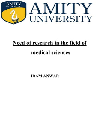 Need of research in the field of
medical sciences
IRAM ANWAR
 