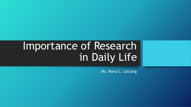importance of research in our life essay