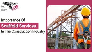 Importance Of
Scaffold Services
In The Construction Industry
 