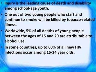 • Injury is the leading cause of death and disability
among school-age youth.
• One out of two young people who start and
...